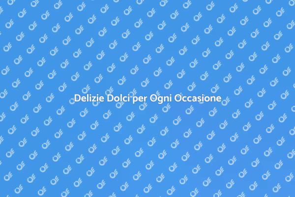 Dolci: Un'Esperienza Indimenticabile