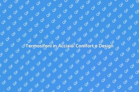 Riscaldamento Termosifoni in Acciaio