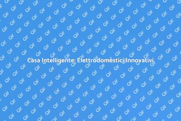 Trasforma la Tua Casa con Elettrodomestici