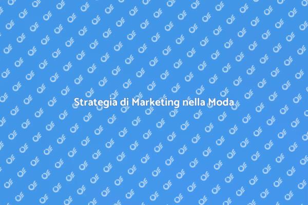Marketing Efficace per Brand di Moda