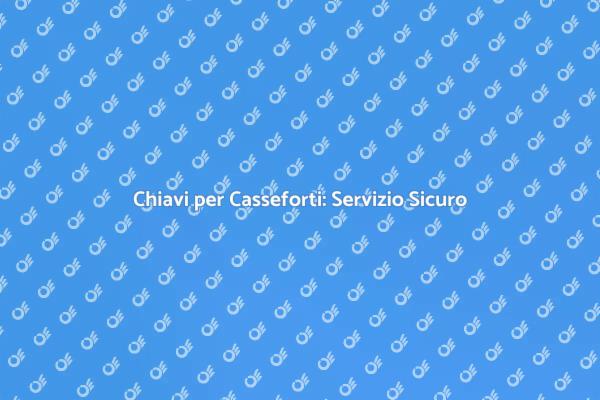 Duplicato Chiavi per Casseforti Affidabile