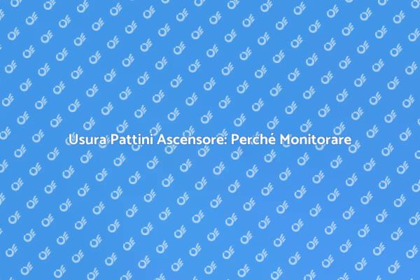Monitoraggio Pattini: Sicurezza Ascensori