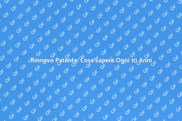 Rinnovo Patente: Fondamentale Ogni 10 Anni