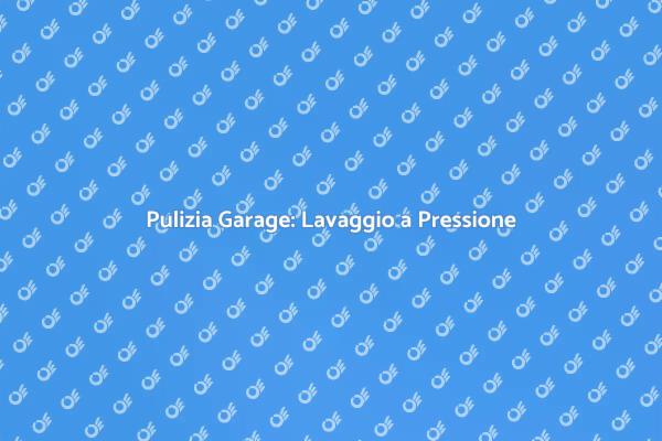 Trasforma il Tuo Garage con il Lavaggio