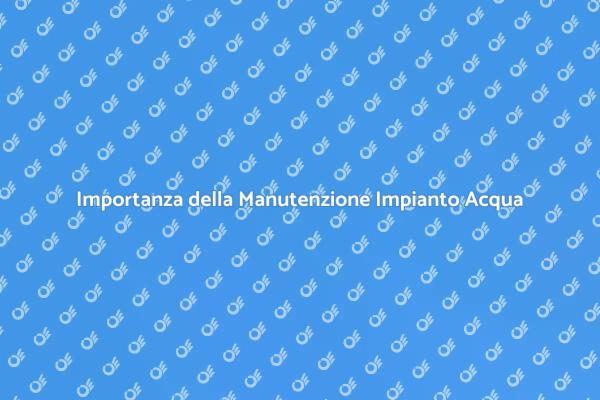 Manutenzione e Qualità dell'Acqua