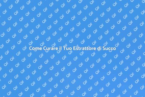 Manutenzione Estrattore di Succo