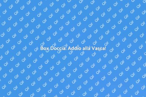 Sostituzione Vasca con Box Doccia