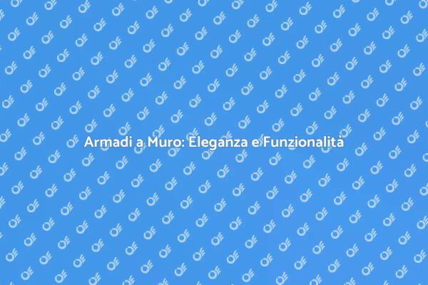 Armadi a Muro: Design e Spazio Ottimale