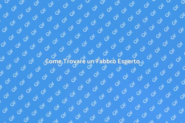 Trova il Fabbro Giusto per Te