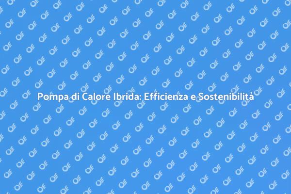 Sostenibilità con Pompa di Calore Ibrida