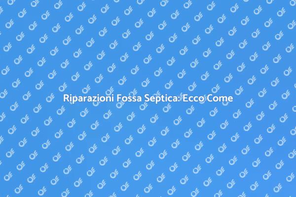 Come Riparare la Fossa Settica Facile