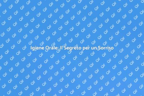 Igiene Orale Professionale: Benessere Dentale