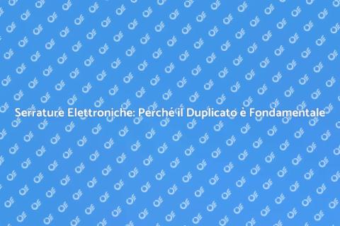 Duplicato Serrature Elettroniche Sicure