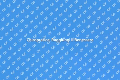 Trattamento Chiropratico: Benessere Totale