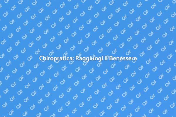 Chiropratica: Allevia il Dolore Oggi
