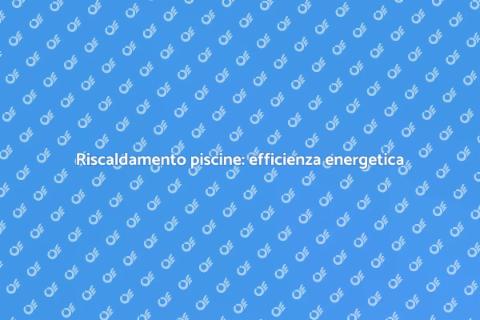 Efficienza energetica per piscine