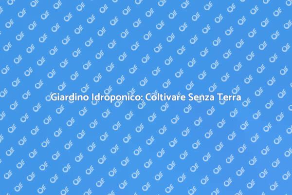 Realizza il Tuo Giardino Idroponico