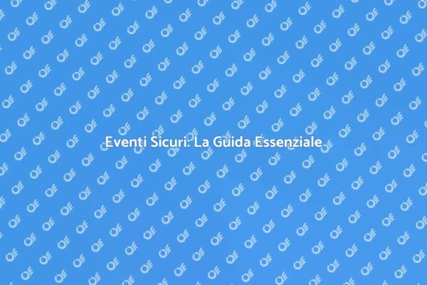 Sicurezza: Fondamentale per Eventi