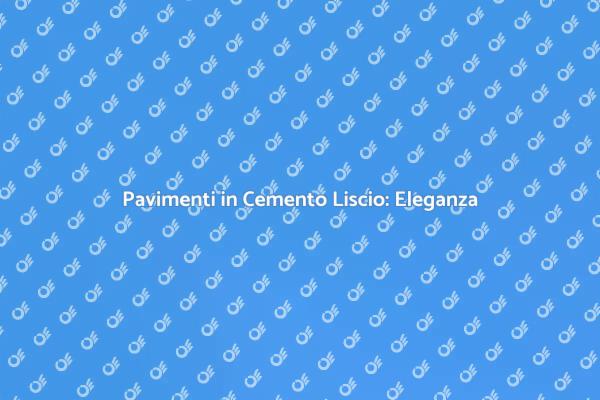 Pavimento in Cemento Liscio: Scopri di Più