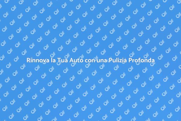 Trasforma la Tua Auto con una Pulizia Profonda