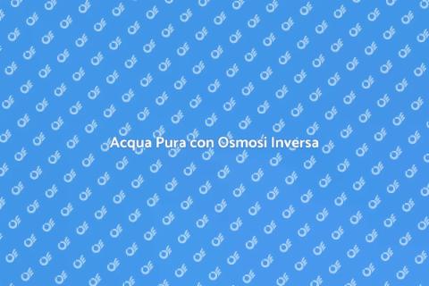 Impianto Osmosi Inversa: Acqua Pura