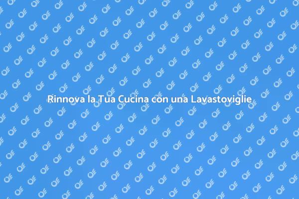 Rivoluziona la Tua Cucina Oggi