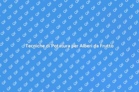 Potare Alberi da Frutto in Modo Efficace