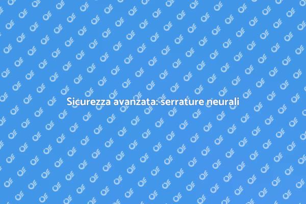 Reti neurali per serrature sicure