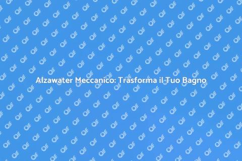 Installare Alzawater Meccanico in Bagno