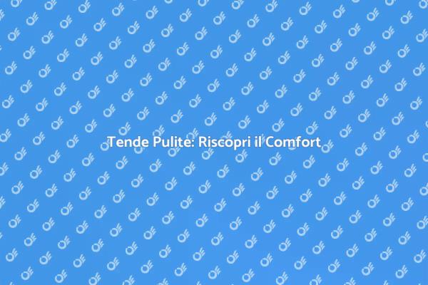 Pulizia Tende: Comfort e Salute