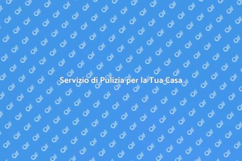 Pulizia Professionale per la Tua Casa