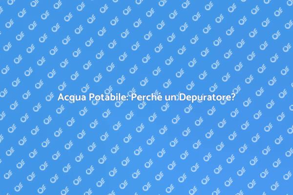 Rendi Sicura l'Acqua della Tua Famiglia