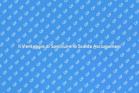 Sostituire uno Scalda Asciugamani