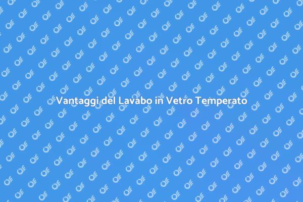 Scegli il Lavabo in Vetro Temperato