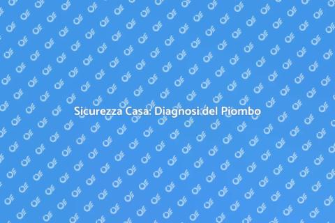 Diagnosi del Piombo: Sicurezza Casa