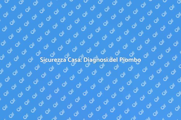 Come Effettuare la Diagnosi del Piombo