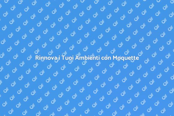 Moquette: Stile e Comfort in Casa