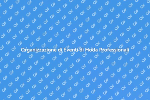 Pianifica il Tuo Evento di Moda Perfetto