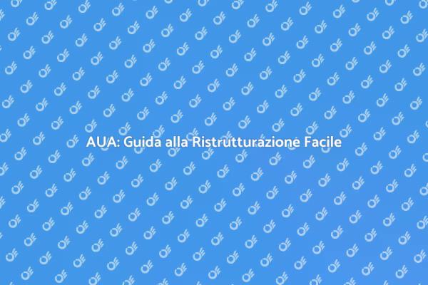 AUA: Naviga nella Ristrutturazione Senza Stress
