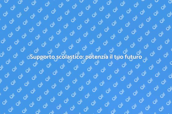 Il supporto scolastico per il tuo successo