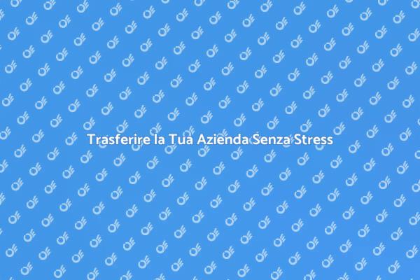 Traslocare un'Azienda Senza Stress