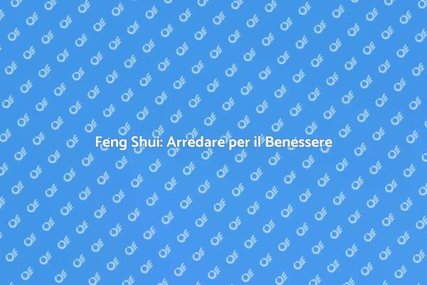 Feng Shui: Design per Armonia e Benessere