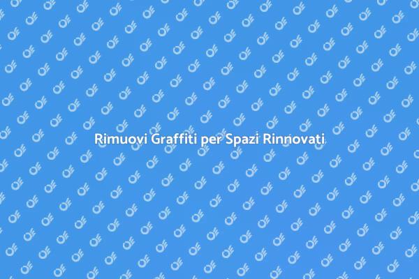 Rinnova i Tuoi Spazi con la Rimozione Graffiti