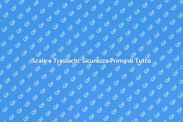 Trasporto Scale: Un Servizio Indispensabile