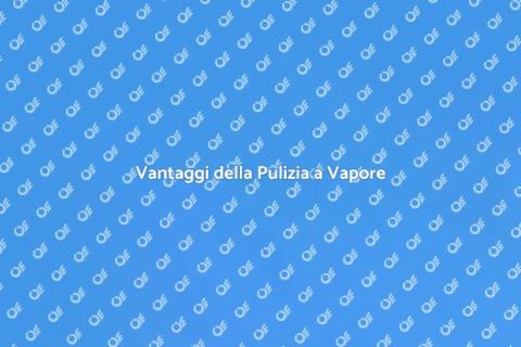 Pulizia a Vapore: Un Potere Efficace