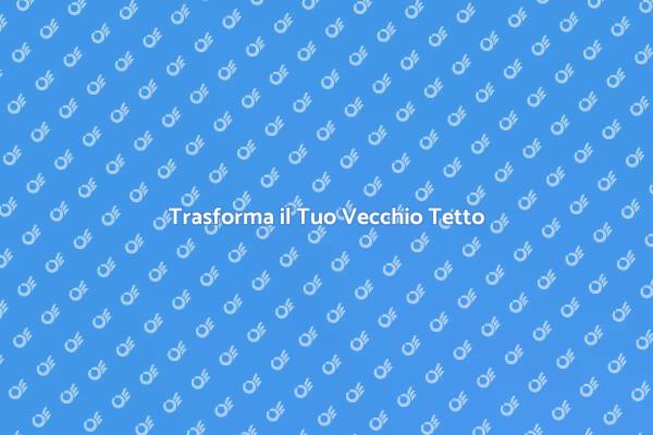 Ristrutturazione del Tetto: Ecco Come