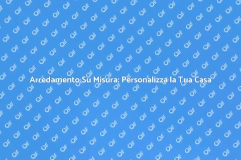 Mobili su Misura: Arreda con Stile