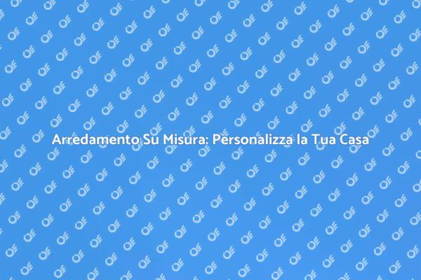 Personalizza il Tuo Spazio con Mobili Su Misura