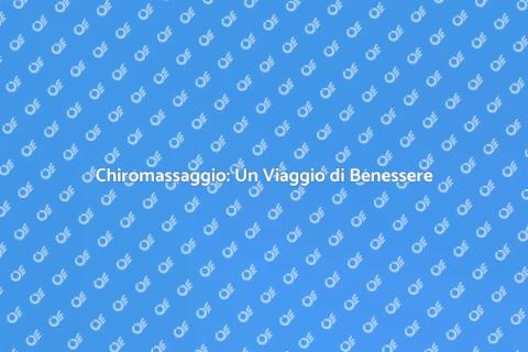 Chiromassaggio: Rinnova Corpo e Mente