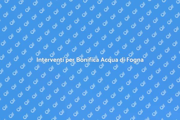 Bonifica Acqua di Fogna: Perché è Fondamentale